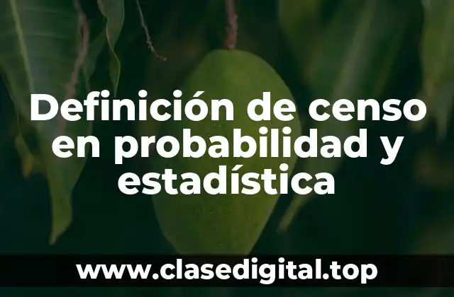 Definición de censo en probabilidad y estadística