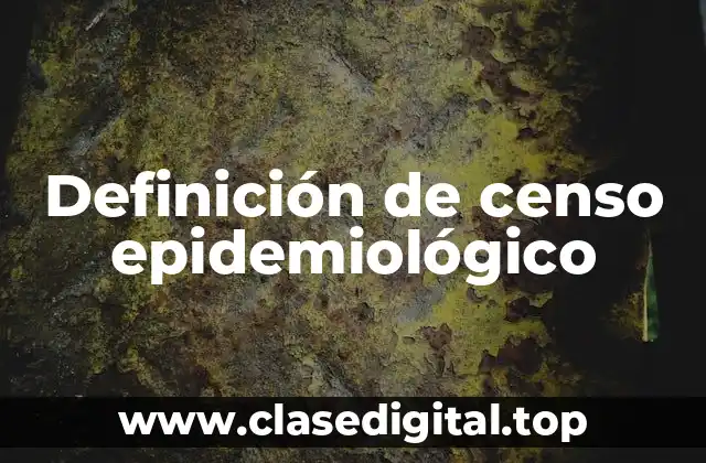 Definición de censo epidemiológico