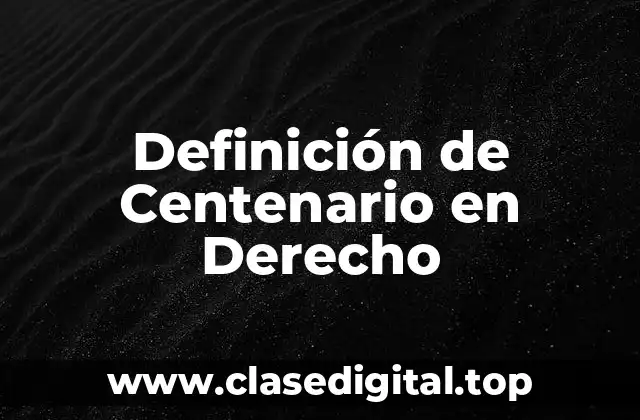 Definición de Centenario en Derecho