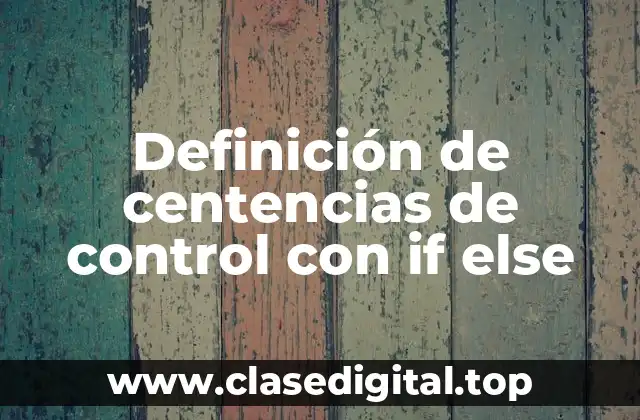 Definición de centencias de control con if else