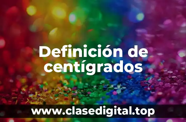 Definición de centígrados