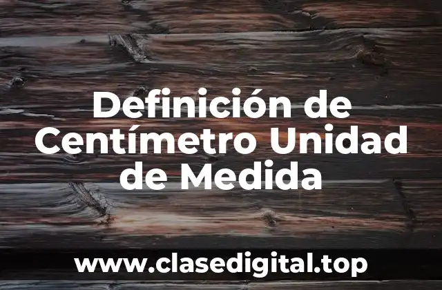 Definición de Centímetro Unidad de Medida