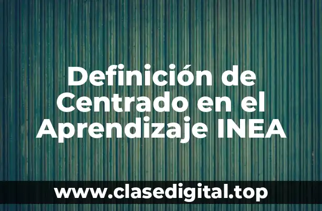 Definición de Centrado en el Aprendizaje INEA