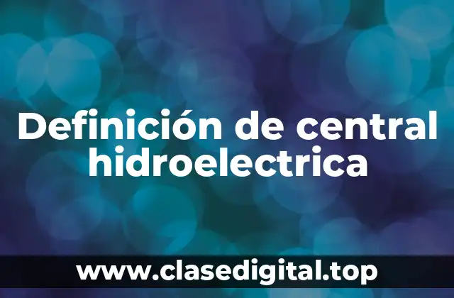 Definición de central hidroelectrica