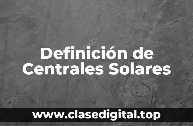 Definición de Centrales Solares