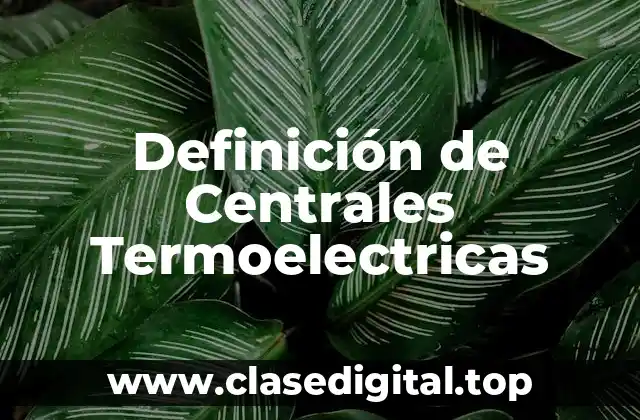 Definición de Centrales Termoelectricas