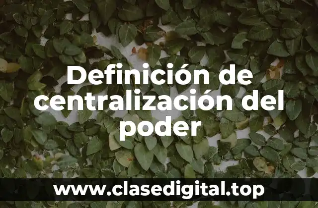 Definición de centralización del poder
