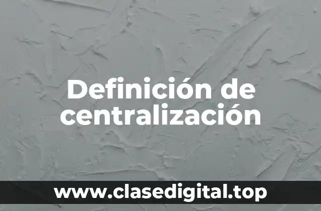 Definición técnica de centralización