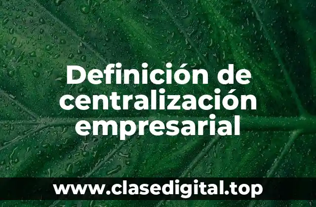 Ejemplos de centralización empresarial