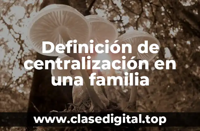 Definición de centralización en una familia