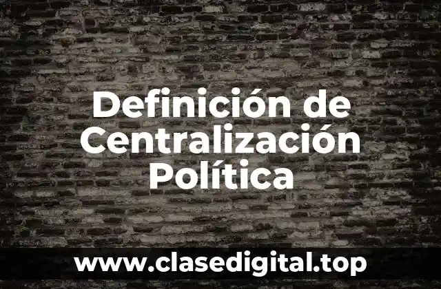 Definición de Centralización Política