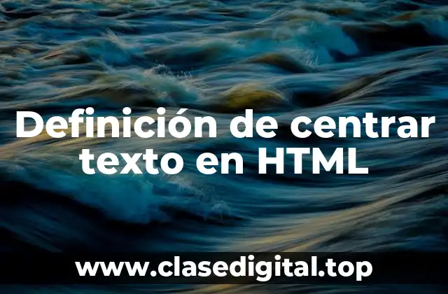 Definición de centrar texto en HTML