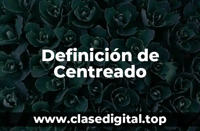 Definición de Centreado