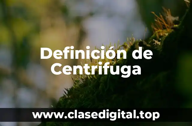 Definición de Centrifuga