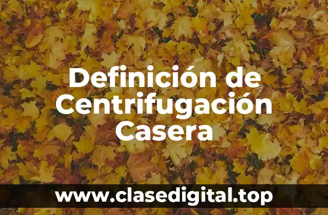 Ejemplos de Centrifugación Casera
