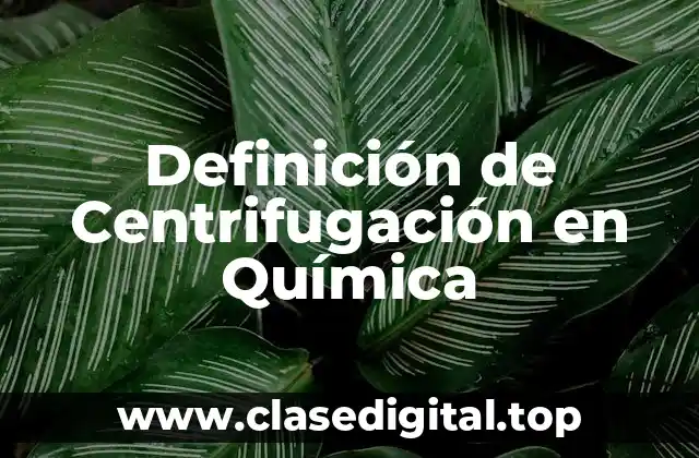 Definición de Centrifugación en Química