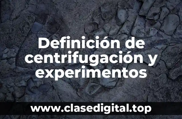 Definición de centrifugación y experimentos