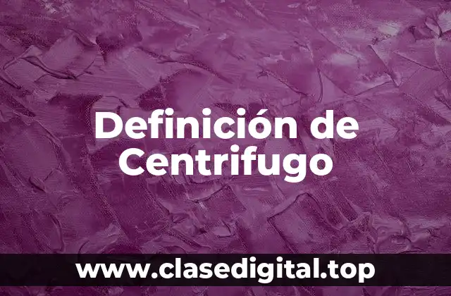 Definición de Centrifugo
