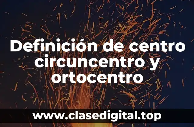 Definición de centro circuncentro y ortocentro