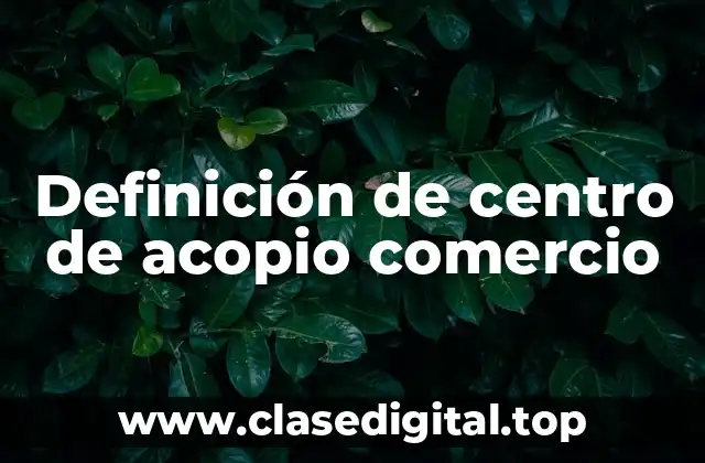 Definición de centro de acopio comercio
