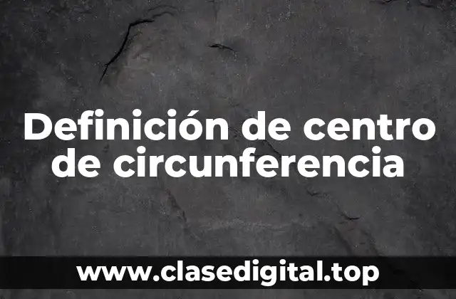 Definición de centro de circunferencia