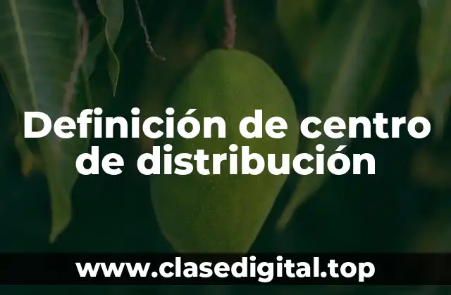 Definición de centro de distribución