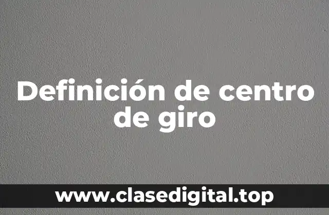 Definición de centro de giro