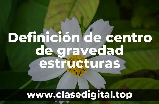 Definición de centro de gravedad estructuras