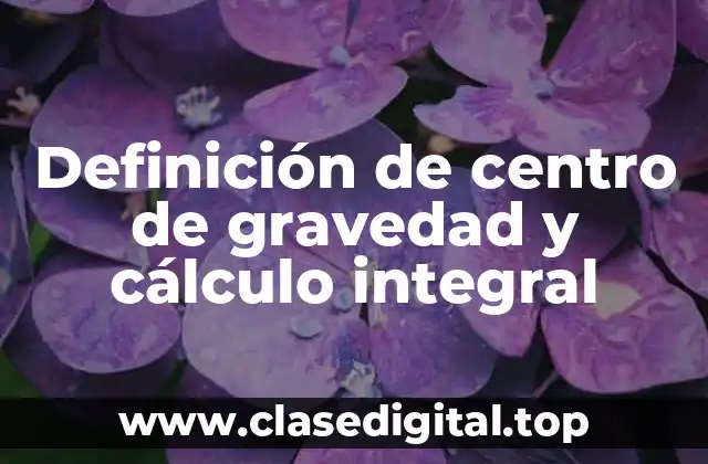 Definición de centro de gravedad y cálculo integral