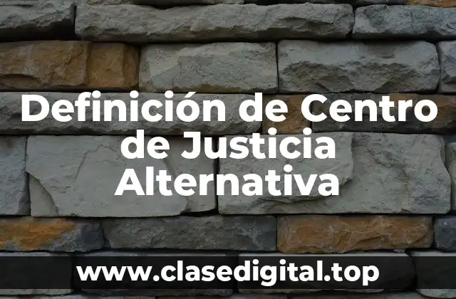 Definición de Centro de Justicia Alternativa