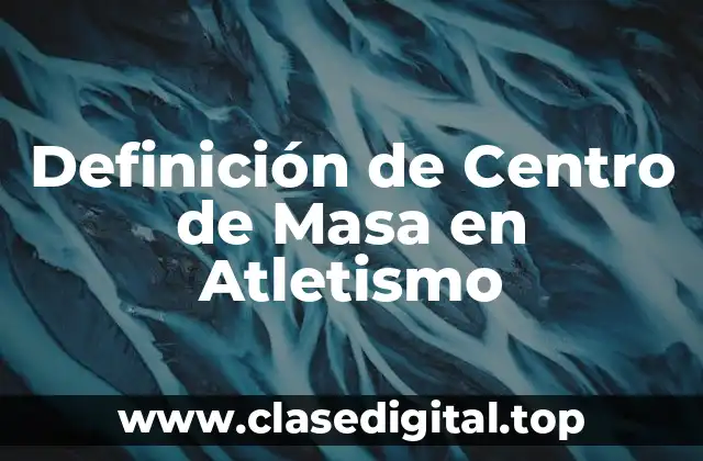Definición de Centro de Masa en Atletismo