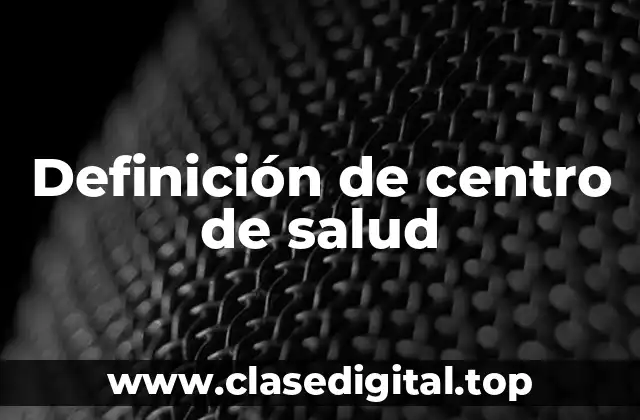 Definición de centro de salud