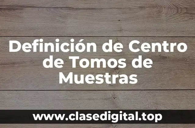 Definición de Centro de Tomos de Muestras