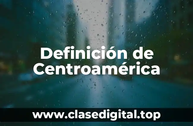 Definición de Centroamérica