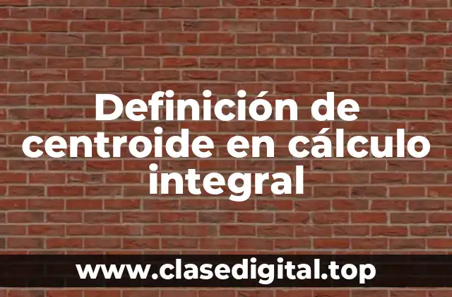 Definición de centroide en cálculo integral
