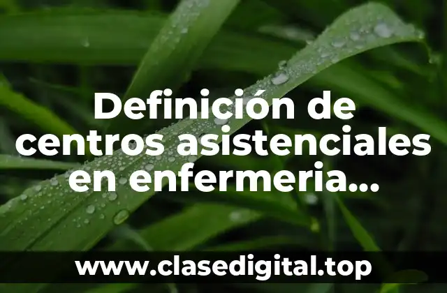 Definición de centros asistenciales en enfermeria comunitaria