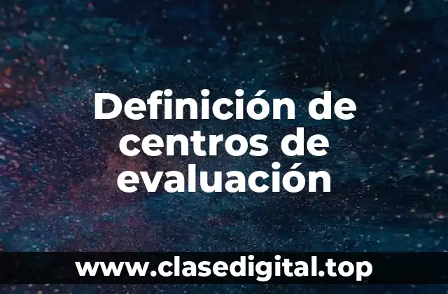 Definición de centros de evaluación