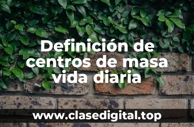 Definición de centros de masa vida diaria