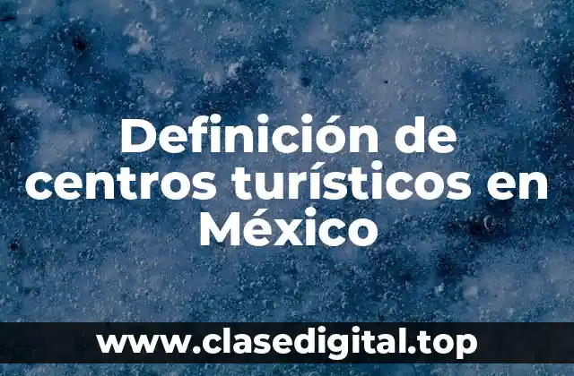 Ejemplos de centros turísticos en México