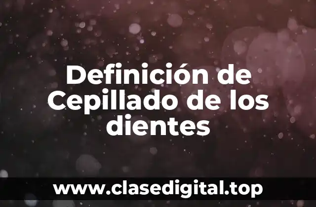 Definición de Cepillado de los dientes