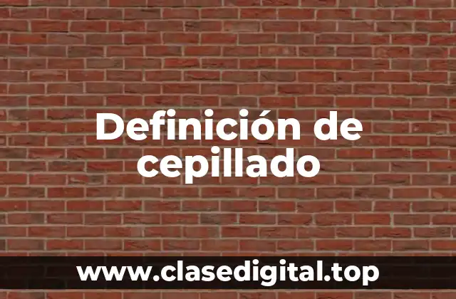 Definición de cepillado