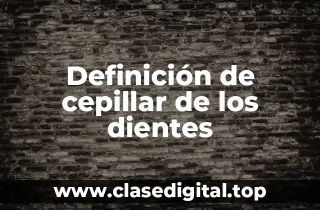 Definición de cepillar de los dientes