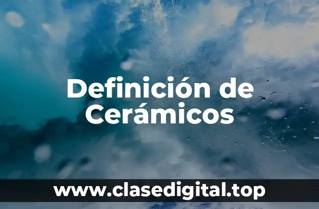 Definición técnica de cerámicos