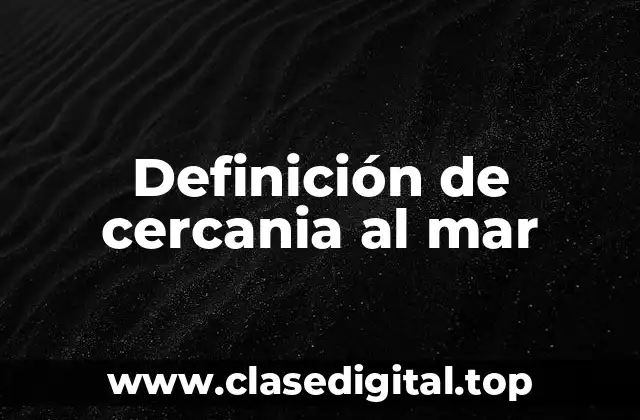 Definición de cercania al mar