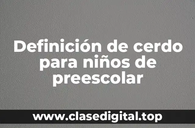 Definición de cerdo para niños de preescolar