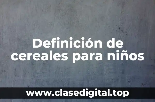 Definición de cereales para niños