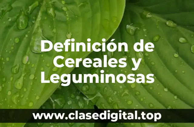 Definición de Cereales y Leguminosas
