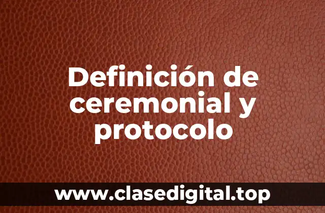 Definición de ceremonial y protocolo
