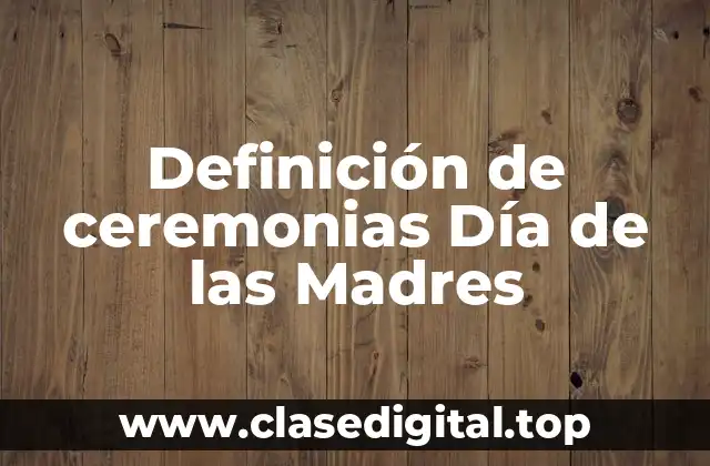 Definición de ceremonias Día de las Madres