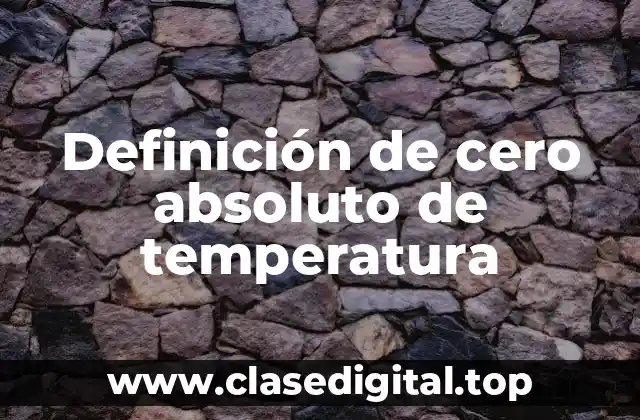 Definición de cero absoluto de temperatura